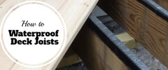 How To Waterproof Deck Joists